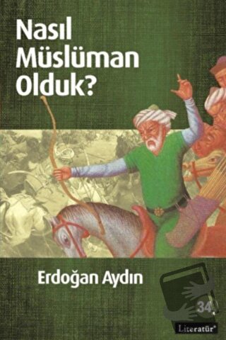 Nasıl Müslüman Olduk? - Erdoğan Aydın - Literatür Yayıncılık - Fiyatı 