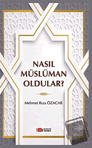 Nasıl Müslüman Oldular? - Mehmet Rıza Özacar - Berikan Yayınevi - Fiya