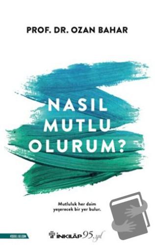 Nasıl Mutlu Olurum? - Ozan Bahar - İnkılap Kitabevi - Fiyatı - Yorumla