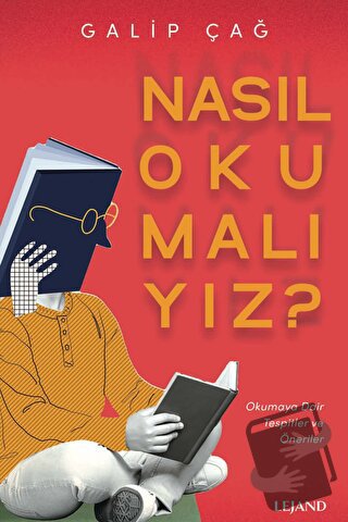 Nasıl Okumalıyız? - Okumaya Dair Tespitler ve Öneriler - Galip Çağ - L