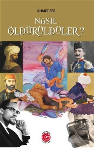 Nasıl Öldürüldüler? - Ahmet Efe - Anadolu Ay Yayınları - Fiyatı - Yoru