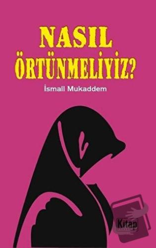 Nasıl Örtünmeliyiz? - İsmail Mukaddem - Kitap Dünyası Yayınları - Fiya