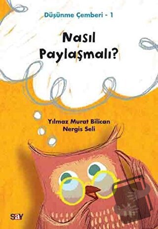 Nasıl Paylaşmalı? - Düşünme Çemberi 1 - Nergis Seli - Say Yayınları - 