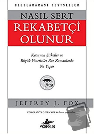 Nasıl Sert Rekabetçi Olunur - Jeffrey J. Fox - Pegasus Yayınları - Fiy