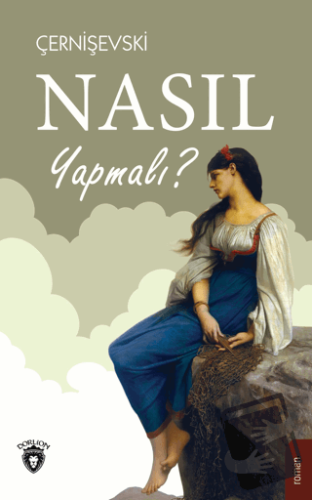 Nasıl Yapmalı? - Nikolay Gavriloviç Çernişevski - Dorlion Yayınları - 