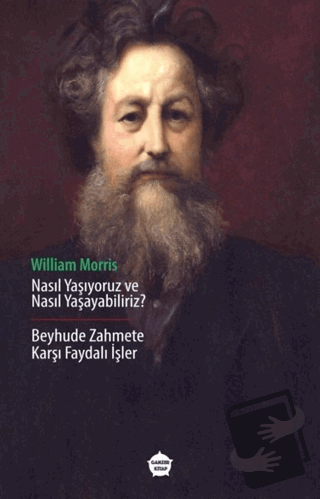 Nasıl Yaşıyoruz ve Nasıl Yaşayabiliriz ? - William Morris - Ganzer Kit