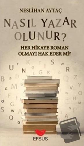 Nasıl Yazar Olunur? - Neslihan Aytaç - Efsus Yayınları - Fiyatı - Yoru