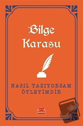 Nasıl Yazıyorsam Öyleyimdir - Bilge Karasu - Kırmızı Kedi Yayınevi - F