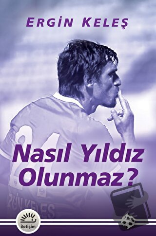 Nasıl Yıldız Olunmaz? - Ergin Keleş - İletişim Yayınevi - Fiyatı - Yor