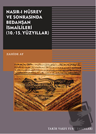 Nasırı Hüsrev ve Sonrasında Bedahşan İsmailileri (10. - 15. Yüzyıllar)