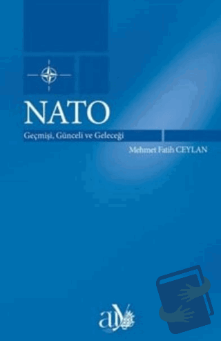 Nato: Geçmişi, Günceli ve Geleceği - Mehmet Fatih Ceylan - Ankara Üniv