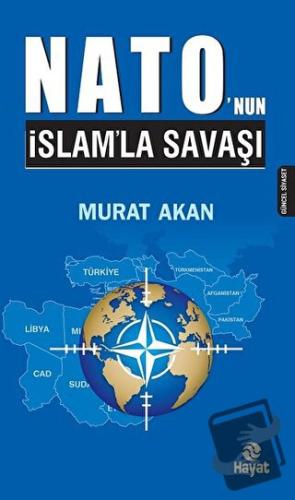 Nato'nun İslam'la Savaşı - Murat Akan - Hayat Yayınları - Fiyatı - Yor