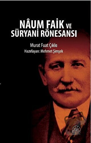 Naum Faik ve Süryani Rönesansı - Murat Fuat Çıkkı - Kent Işıkları Yayı