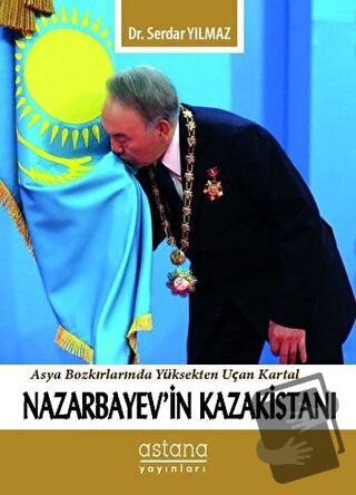 Nazarbayev'in Kazakistanı - Serdar Yılmaz - Astana Yayınları - Fiyatı 