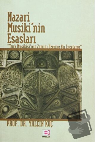 Nazari Musiki’nin Esasları - Yalçın Koç - E Yayınları - Fiyatı - Yorum