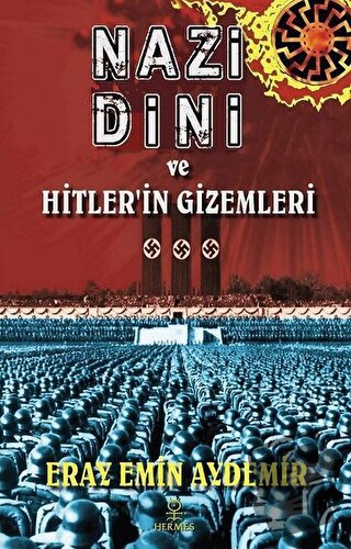 Nazi Dini ve Hitler’in Gizemleri - Eray Emin Aydemir - Hermes Yayınlar