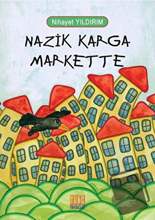 Nazik Karga Markette - Nihayet Yıldırım - Tunç Yayıncılık - Fiyatı - Y