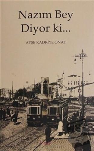 Nazım Bey Diyor ki... - Ayşe Kadriye Onat - Kitabevi Yayınları - Fiyat