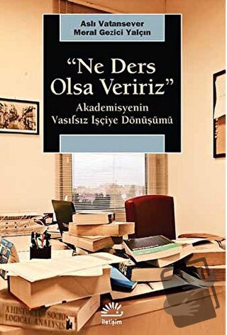 Ne Ders Olsa Veririz : Akademisyenin Vasıfsız İşçiye Dönüşmesi - Aslı 