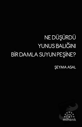 Ne Düşürdü Yunus Balığını Bir Damla Suyun Peşine? - Şeyma Asal - Mihen