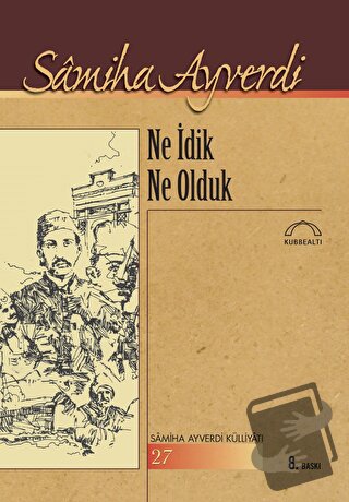 Ne İdik Ne Olduk - Samiha Ayverdi - Kubbealtı Neşriyatı Yayıncılık - F