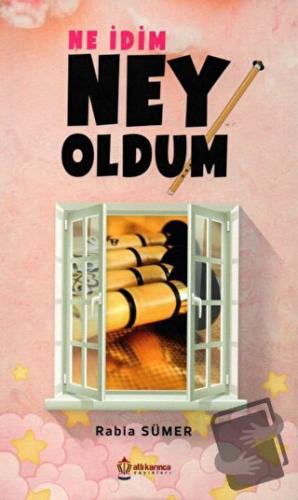 Ne İdim Ney Oldum - Rabia Sümer - Atlı Karınca Yayınları - Fiyatı - Yo