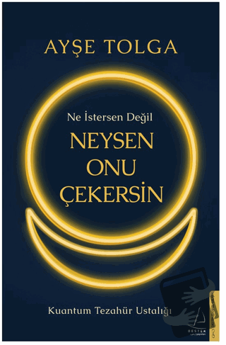 Ne İstersen Değil Neysen Onu Çekersin - Ayşe Tolga - Destek Yayınları 