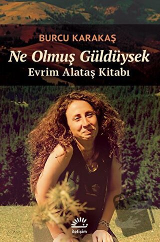 Ne Olmuş Güldüysek - Evrim Alataş Kitabı - Burcu Karakaş - İletişim Ya