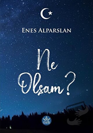 Ne Olsam? - Enes Alparslan - Elpis Yayınları - Fiyatı - Yorumları - Sa