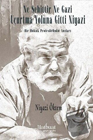 Ne Şehittir Ne Gazi Uçurtma Yoluna Gitti Niyazi - Bir Hukuk Profesörün