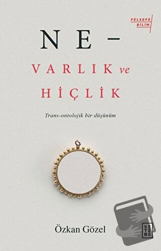 Ne - Varlık ve Hiçlik - Özkan Gözel - Ketebe Yayınları - Fiyatı - Yoru