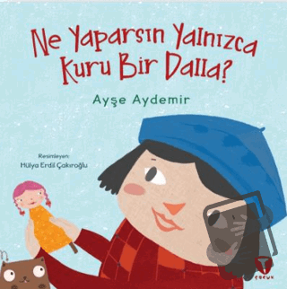 Ne Yaparsın Yalnızca Kuru Bir Dalla? - Ayşe Aydemir - Turkuvaz Çocuk -