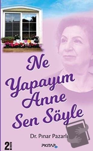 Ne Yapayım Anne Sen Söyle - Pınar Pazarlı - P Kitap Yayıncılık - Fiyat