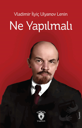 Ne Yapılmalı - Vladimir Ilyiç Lenin - Dorlion Yayınları - Fiyatı - Yor