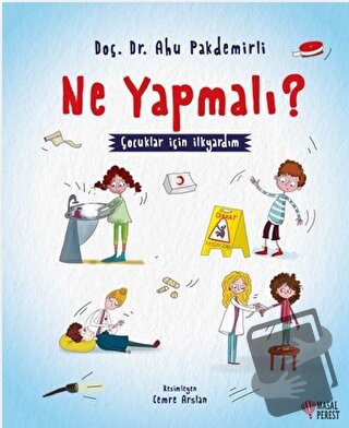 Ne Yapmalı? - Çocuklar İçin İlkyardım - Ahu Pakdemirli - Masalperest -