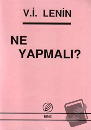 Ne Yapmalı? - Vladimir İlyiç Lenin - İnter Yayınları - Fiyatı - Yoruml