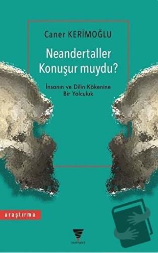 Neandertaller Konuşur muydu? - Caner Kerimoğlu - Varyant Yayıncılık - 