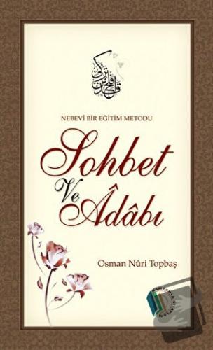 Nebevi Bir Eğitim Metodu Sohbet ve Adabı - Osman Nuri Topbaş - Erkam Y