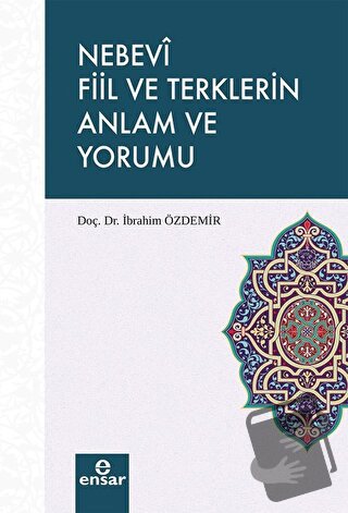 Nebevi Fiil ve Terklerin Anlam ve Yorumu - İbrahim Özdemir - Ensar Neş