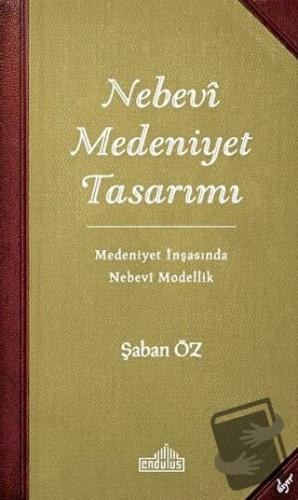 Nebevi Medeniyet Tasarımı - Şaban Öz - Endülüs Yayınları - Fiyatı - Yo