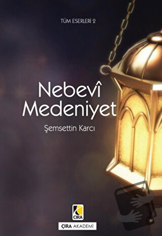 Nebevi Medeniyet - Şemsettin Karcı - Çıra Yayınları - Fiyatı - Yorumla