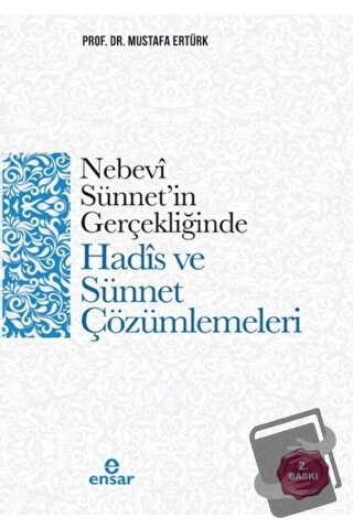 Nebevi Sünnet’in Gerçekliğinde Hadis ve Sünnet Çözümlemeleri - Mustafa