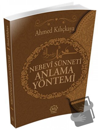 Nebevi Sünneti Anlamak Yöntemi - Ahmed Kılıçkaya - Nuhbe Yayınevi - Fi