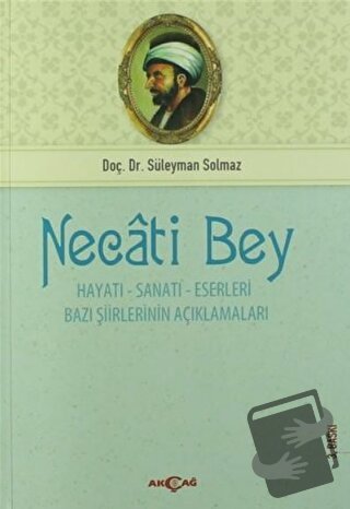 Necati Bey - Hayatı Sanatı Eserleri - Süleyman Solmaz - Akçağ Yayınlar