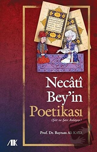 Necati Bey'in Poetikası - Bayram Ali Kaya - Akademik Kitaplar - Fiyatı