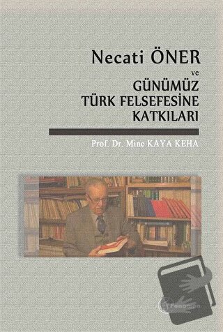 Necati Öner ve Günümüz Türk Felsefesine Katkıları - Mine Kaya Keha - F