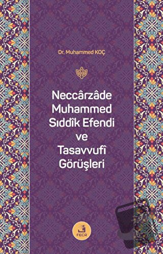 Neccarzade Muhammed Sıddık Efendi ve Tasavvufi Görüşleri - Muhammed Ko