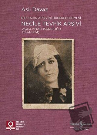 Necile Tevfik Arşivi Açıklamalı Kataloğu (1924-1954) Bir Kadın Arşivin