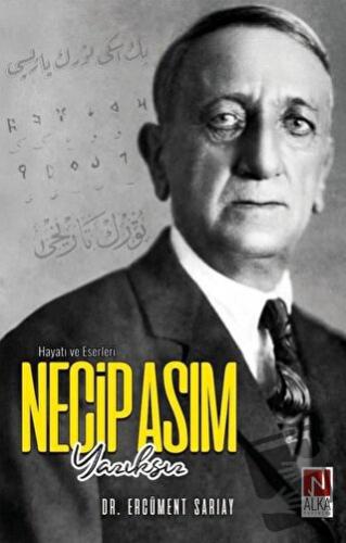 Necip Asım Yazıksız – Hayatı ve Eserleri - Ercüment Sarıay - Alka Yayı