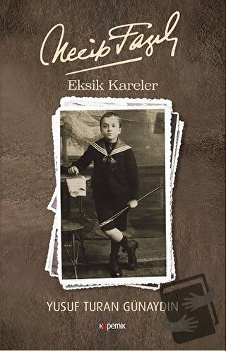 Necip Fazıl - Eksik Kareler - Yusuf Turan Günaydın - Kopernik Kitap - 